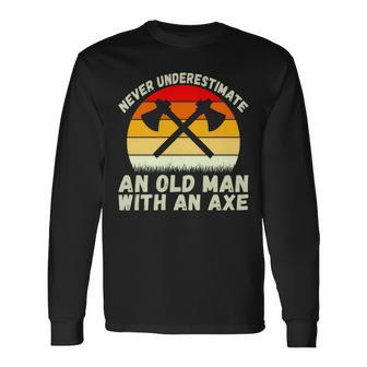 Never Underestimate An Old Man With An Axe Throwing Long Sleeve T-Shirt - Seseable