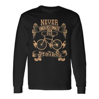Never Underestimate An Old Man On An Bike & Bike Nerd Long Sleeve T-Shirt - Seseable