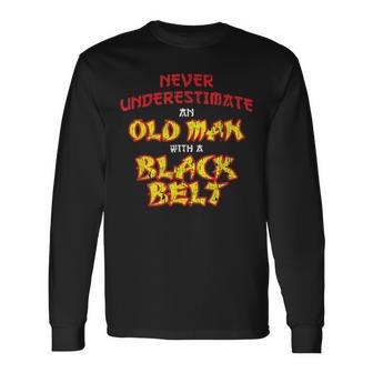 Never Underestimate An Old Man With A Black Belt Karate Long Sleeve T-Shirt - Seseable
