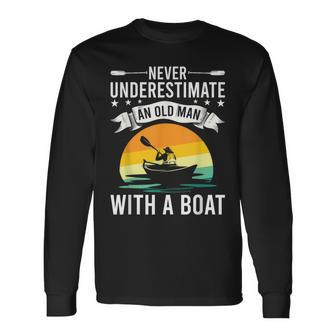 Never Underestimate An Old Man With A Boat Boating Old Man Long Sleeve T-Shirt T-Shirt | Mazezy