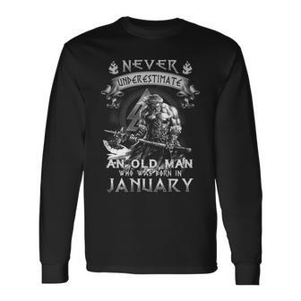 Never Underestimate An Old Man Who Was Born In January Long Sleeve T-Shirt T-Shirt | Mazezy