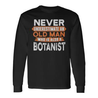 Never Underestimate An Old Man Who Is Also A Botanist Long Sleeve T-Shirt - Seseable