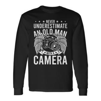 Never Underestimate An Old Man With A Camera Photographer Old Man Long Sleeve T-Shirt T-Shirt | Mazezy