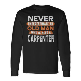 Never Underestimate An Old Man Who Is Also A Carpenter Long Sleeve T-Shirt - Seseable