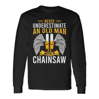 Never Underestimate An Old Man With A Chainsaw Logger Long Sleeve T-Shirt - Seseable