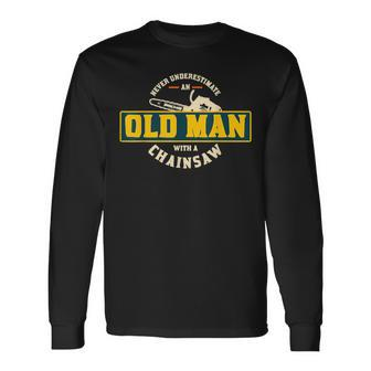 Never Underestimate An Old Man With A Chainsaw Ts Long Sleeve T-Shirt - Seseable