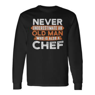 Never Underestimate An Old Man Who Is Also A Chef Long Sleeve T-Shirt - Seseable