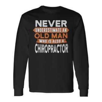 Never Underestimate An Old Man Who Is Also A Chiropractor Long Sleeve T-Shirt - Seseable