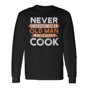 Never Underestimate An Old Man Who Is Also A Cook Long Sleeve T-Shirt - Seseable