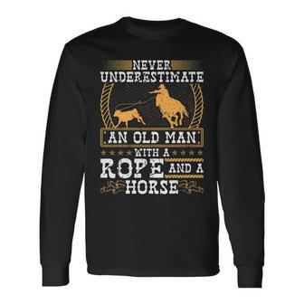 Never Underestimate An Old Man Cowboy Rodeo Calf Roping Old Man Long Sleeve T-Shirt T-Shirt | Mazezy