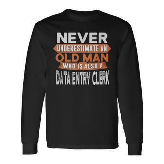 Never Underestimate An Old Man Who Is A Data Entry Clerk Long Sleeve T-Shirt - Seseable