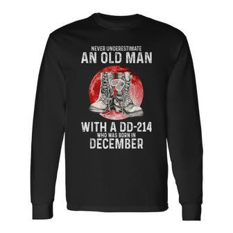 Never Underestimate An Old Man With A Dd-214 Born December Long Sleeve T-Shirt | Mazezy