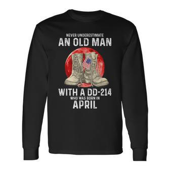 Never Underestimate An Old Man With A Dd214 April Long Sleeve T-Shirt - Seseable