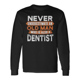 Never Underestimate An Old Man Who Is Also A Dentist Long Sleeve T-Shirt - Seseable