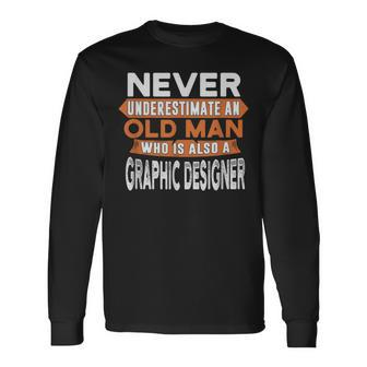 Never Underestimate An Old Man Who Is Also Graphic er Long Sleeve T-Shirt - Seseable