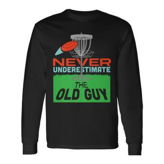 Never Underestimate An Old Man With A Disc Golf Long Sleeve T-Shirt - Seseable