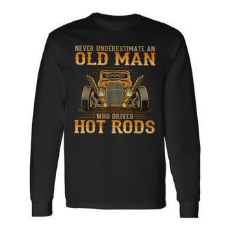 Never Underestimate An Old Man Who Drives Hot Rods Vintage Long Sleeve T-Shirt - Seseable