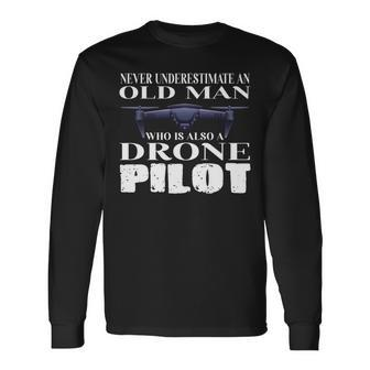 Never Underestimate An Old Man Drone Pilot Quadcopter Long Sleeve T-Shirt - Seseable
