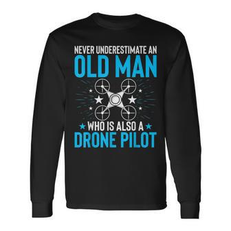 Never Underestimate An Old Man Drone Pilot Quadcopter Long Sleeve T-Shirt | Mazezy