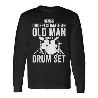 Never Underestimate An Old Man With A Drum Set Dr Long Sleeve T-Shirt - Seseable