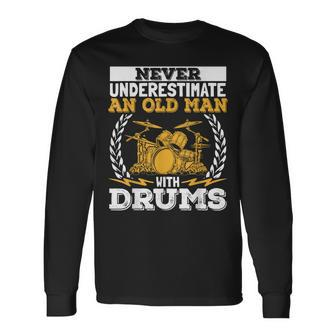 Never Underestimate An Old Man With Drums Drummer Long Sleeve T-Shirt - Monsterry UK