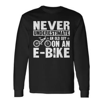 Never Underestimate An Old Man With An E-Bike Long Sleeve T-Shirt - Monsterry