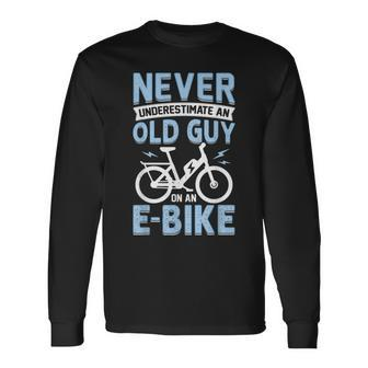Never Underestimate An Old Man On An Ebike Electric Biking Long Sleeve T-Shirt - Seseable