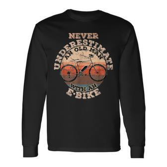 Never Underestimate An Old Man With An Ebike Long Sleeve T-Shirt - Seseable