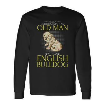 Never Underestimate An Old Man With An English Bulldog Old Man Long Sleeve T-Shirt T-Shirt | Mazezy