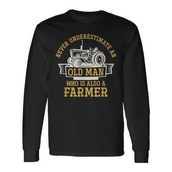 Never Underestimate An Old Man Who Is Also A Farmer Long Sleeve T-Shirt - Seseable
