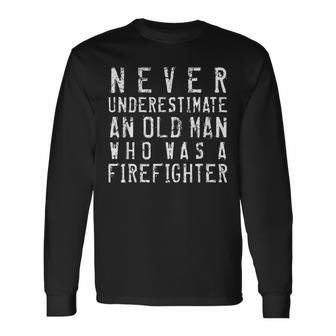 Never Underestimate An Old Man Firefighting Firefighter Long Sleeve T-Shirt - Seseable