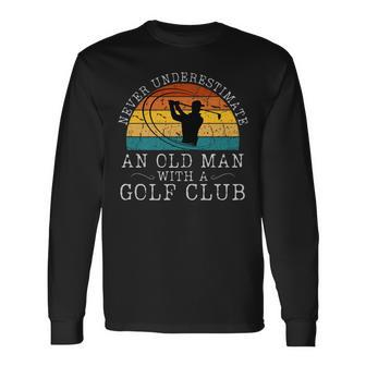 Never Underestimate An Old Man With A Golf Club Sunset Long Sleeve T-Shirt | Mazezy