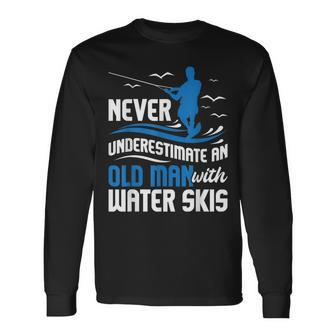 Never Underestimate An Old Man Grandpa Water Skiing Grandpa Long Sleeve T-Shirt T-Shirt | Mazezy