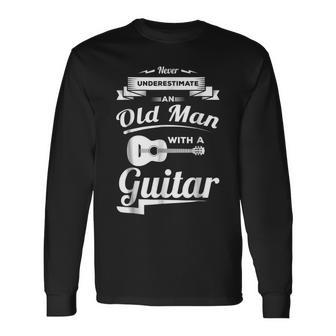 Never Underestimate An Old Man With A Guitar Dad Grandpa Long Sleeve T-Shirt - Seseable