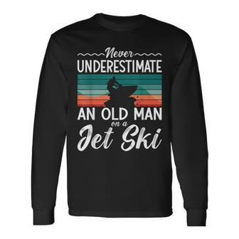Never Underestimate An Old Man Jet Ski Jet Skiing Jetski Old Man Long Sleeve T-Shirt T-Shirt | Mazezy