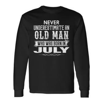Never Underestimate An Old Man July Birthday July Present Long Sleeve T-Shirt | Mazezy CA