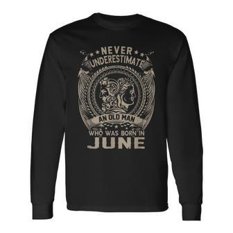 Never Underestimate An Old Man Who June Vikingg Long Sleeve T-Shirt | Mazezy