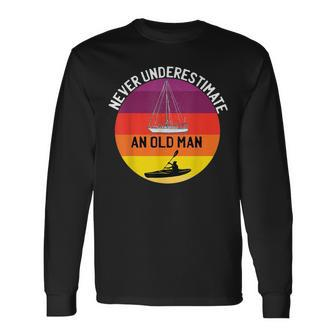 Never Underestimate An Old Man With A Kayak Sailboat Long Sleeve T-Shirt - Seseable
