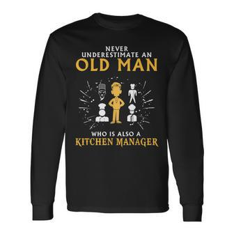 Never Underestimate An Old Man Kitchen Manager Old Man Long Sleeve T-Shirt T-Shirt | Mazezy