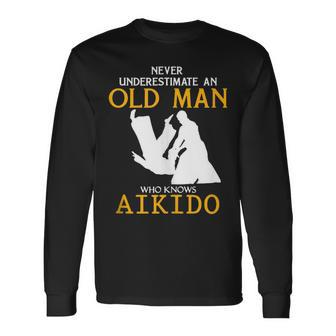 Never Underestimate An Old Man Who Knows Aikido Long Sleeve T-Shirt - Seseable