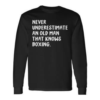 Never Underestimate An Old Man That Knows Boxing Old Man Long Sleeve T-Shirt T-Shirt | Mazezy