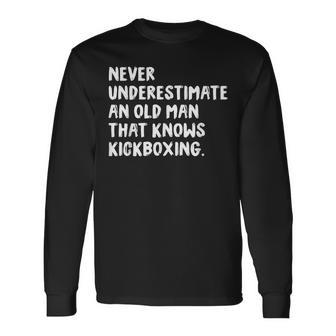 Never Underestimate An Old Man That Knows Kickboxing Old Man Long Sleeve T-Shirt T-Shirt | Mazezy DE