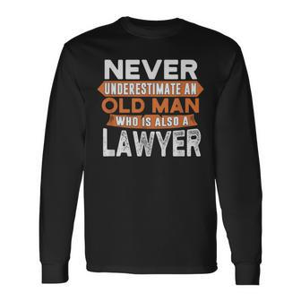 Never Underestimate An Old Man Who Is Also A Lawyer Long Sleeve T-Shirt - Seseable