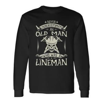 Never Underestimate An Old Man Who Was A Lineman Long Sleeve T-Shirt - Seseable