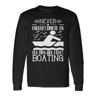 Never Underestimate An Old Man Who Loves Boating Long Sleeve T-Shirt | Mazezy