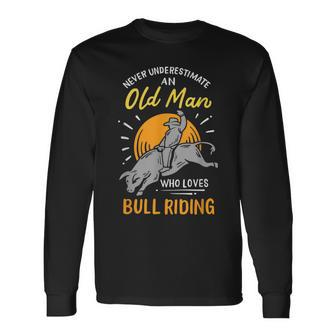 Never Underestimate An Old Man Who Loves Bull Riding Long Sleeve T-Shirt - Seseable