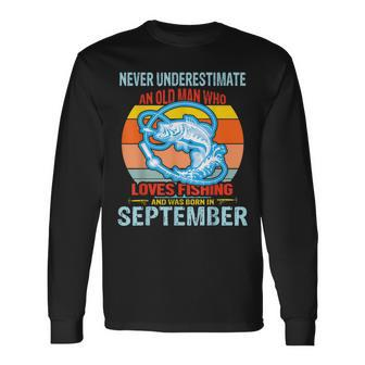 Never Underestimate An Old Man Who Loves Fishing Born In Sep Long Sleeve T-Shirt | Mazezy