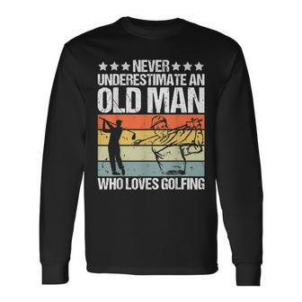 Never Underestimate An Old Man Who Loves Golfing Long Sleeve T-Shirt - Seseable