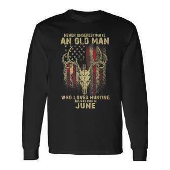 Never Underestimate An Old Man Loves Hunting Born In June Long Sleeve T-Shirt - Seseable