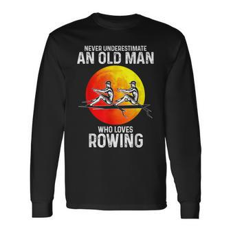 Never Underestimate An Old Man Who Loves Rowing Long Sleeve T-Shirt - Thegiftio UK